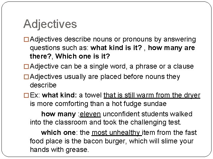 Adjectives � Adjectives describe nouns or pronouns by answering questions such as: what kind