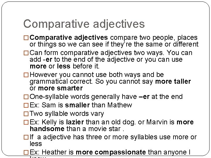 Comparative adjectives � Comparative adjectives compare two people, places or things so we can