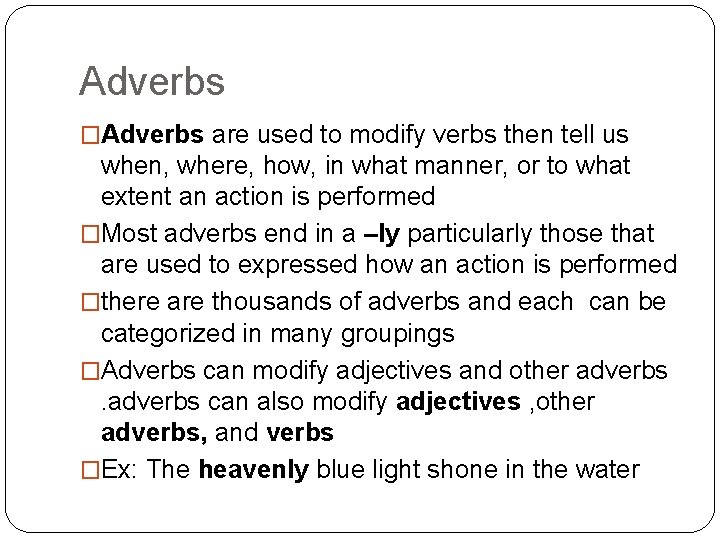 Adverbs �Adverbs are used to modify verbs then tell us when, where, how, in
