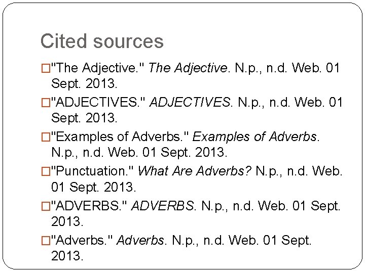 Cited sources �"The Adjective. " The Adjective. N. p. , n. d. Web. 01