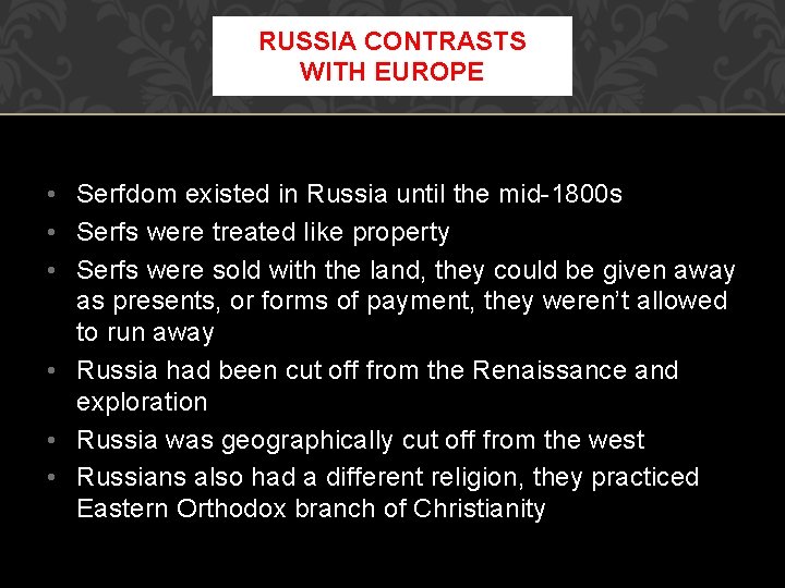 RUSSIA CONTRASTS WITH EUROPE • Serfdom existed in Russia until the mid-1800 s •