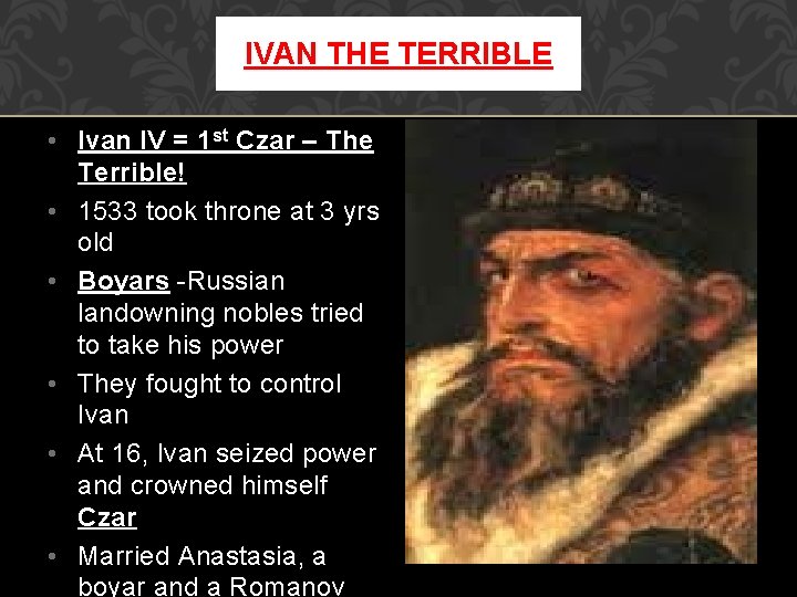 IVAN THE TERRIBLE • Ivan IV = 1 st Czar – The Terrible! •