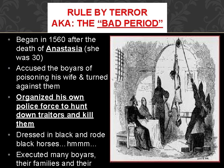 RULE BY TERROR AKA: THE “BAD PERIOD” • Began in 1560 after the death