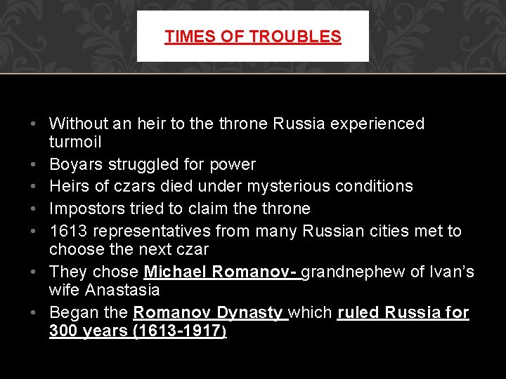 TIMES OF TROUBLES • Without an heir to the throne Russia experienced turmoil •