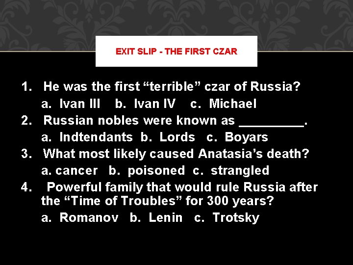 EXIT SLIP - THE FIRST CZAR 1. He was the first “terrible” czar of