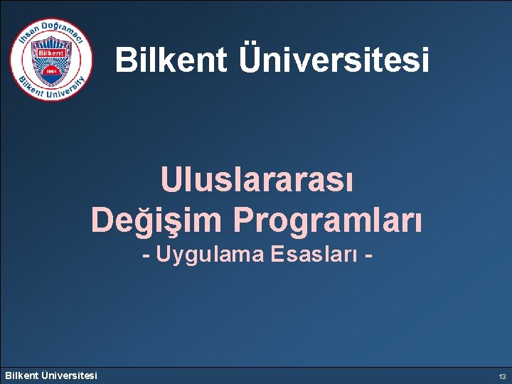 Bilkent Üniversitesi Uluslararası Değişim Programları - Uygulama Esasları - Bilkent Üniversitesi 13 