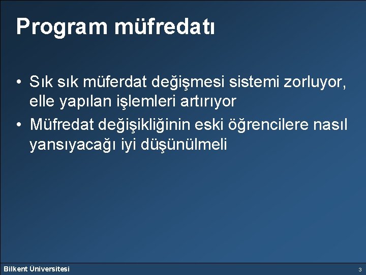 Program müfredatı • Sık sık müferdat değişmesi sistemi zorluyor, elle yapılan işlemleri artırıyor •