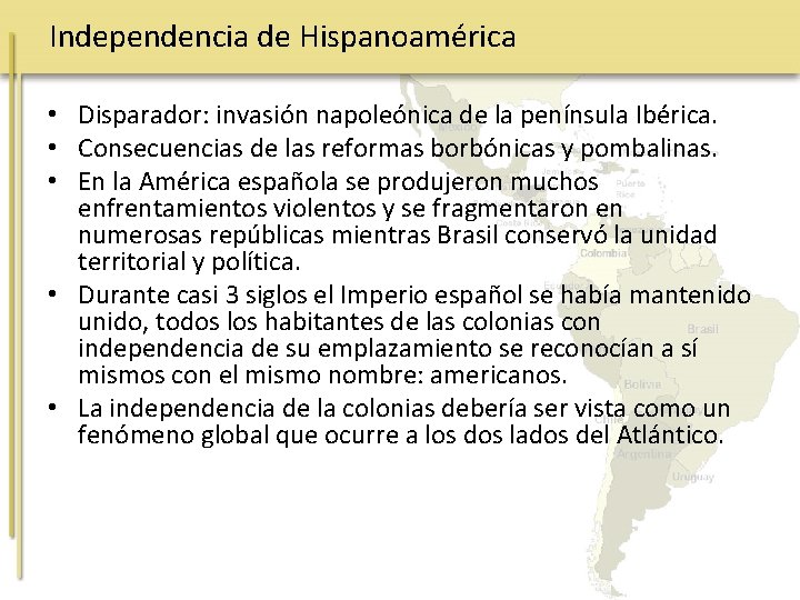 Independencia de Hispanoamérica • Disparador: invasión napoleónica de la península Ibérica. • Consecuencias de