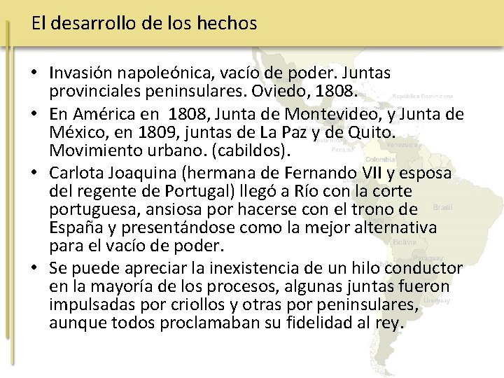 El desarrollo de los hechos • Invasión napoleónica, vacío de poder. Juntas provinciales peninsulares.