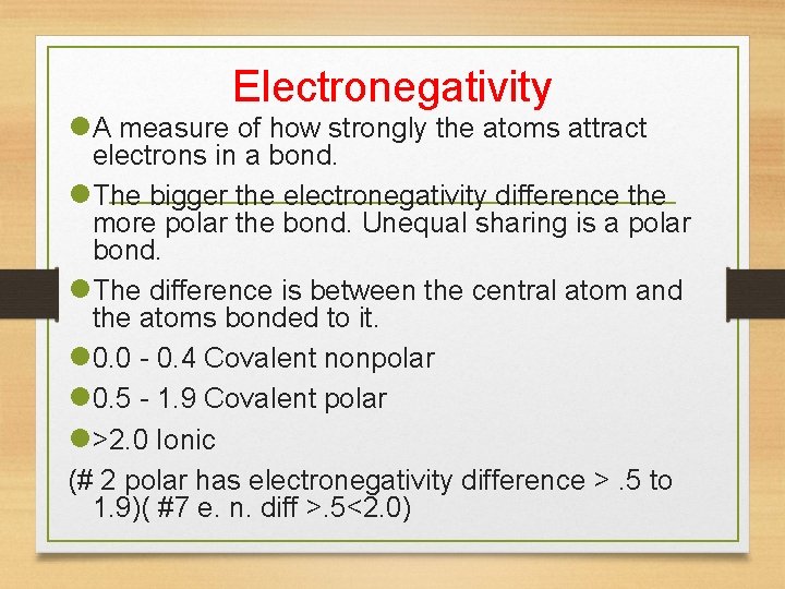 Electronegativity A measure of how strongly the atoms attract electrons in a bond. The