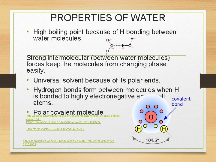 PROPERTIES OF WATER • High boiling point because of H bonding between water molecules.