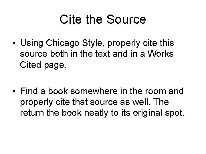 Cite the Source • Using Chicago Style, properly cite this source both in the