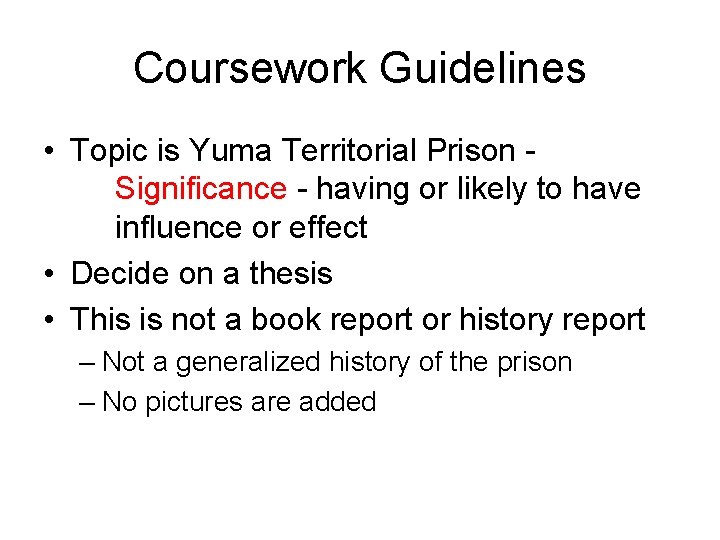 Coursework Guidelines • Topic is Yuma Territorial Prison Significance - having or likely to