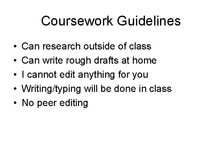 Coursework Guidelines • • • Can research outside of class Can write rough drafts