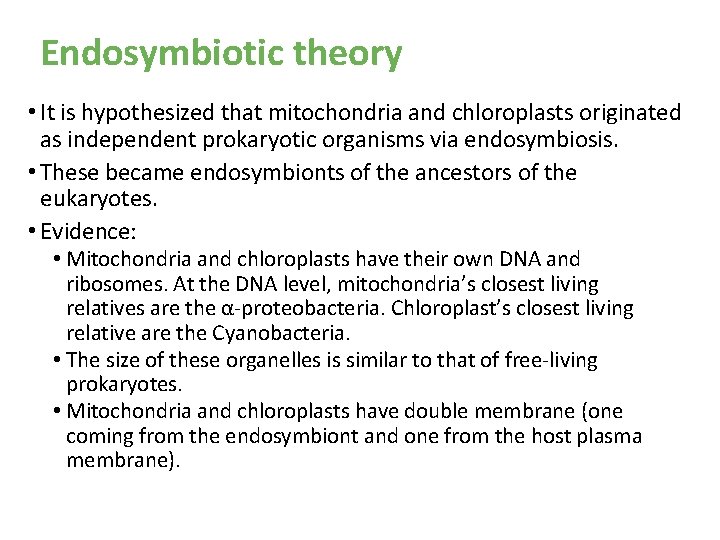 Endosymbiotic theory • It is hypothesized that mitochondria and chloroplasts originated as independent prokaryotic Endosymbiotic theory • It is hypothesized that mitochondria and chloroplasts originated as independent prokaryotic