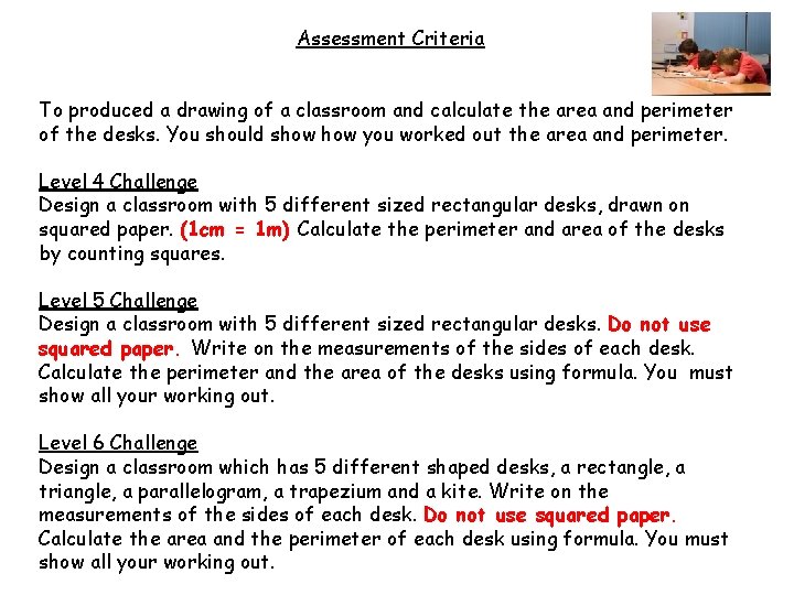 Assessment Criteria To produced a drawing of a classroom and calculate the area and