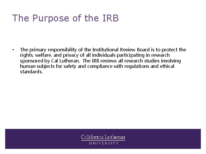 The Purpose of the IRB • The primary responsibility of the Institutional Review Board