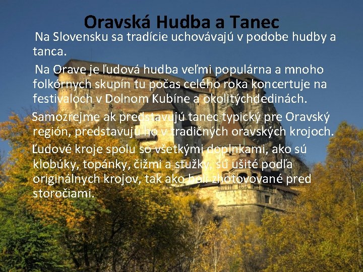 Oravská Hudba a Tanec Na Slovensku sa tradície uchovávajú v podobe hudby a tanca.