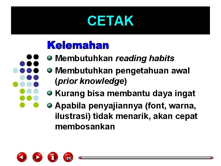 CETAK Membutuhkan reading habits Membutuhkan pengetahuan awal (prior knowledge) Kurang bisa membantu daya ingat