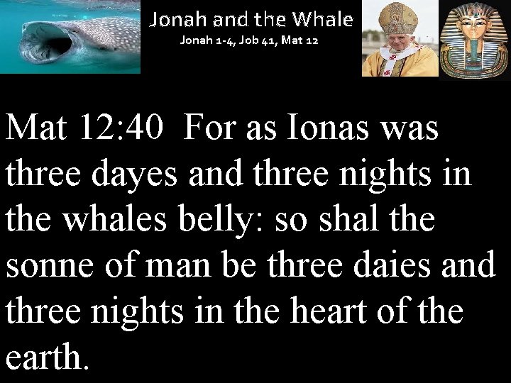 Jonah and the Whale Jonah 1 -4, Job 41, Mat 12: 40 For as