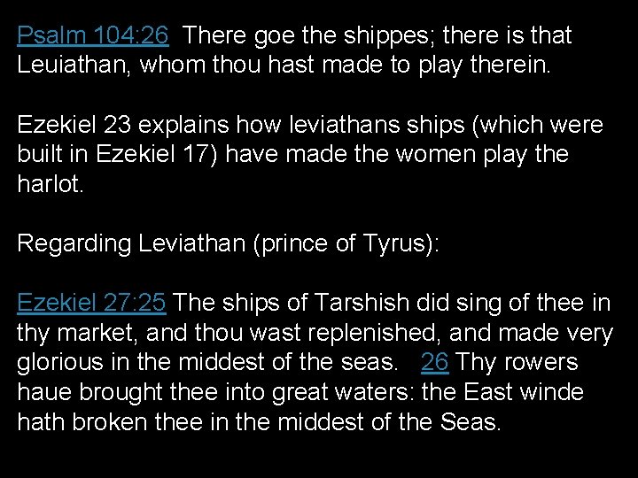 Psalm 104: 26 There goe the shippes; there is that Leuiathan, whom thou hast