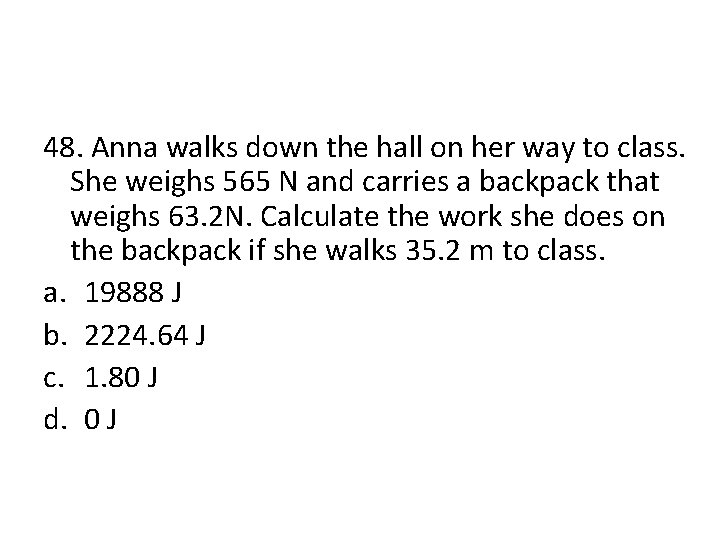 48. Anna walks down the hall on her way to class. She weighs 565