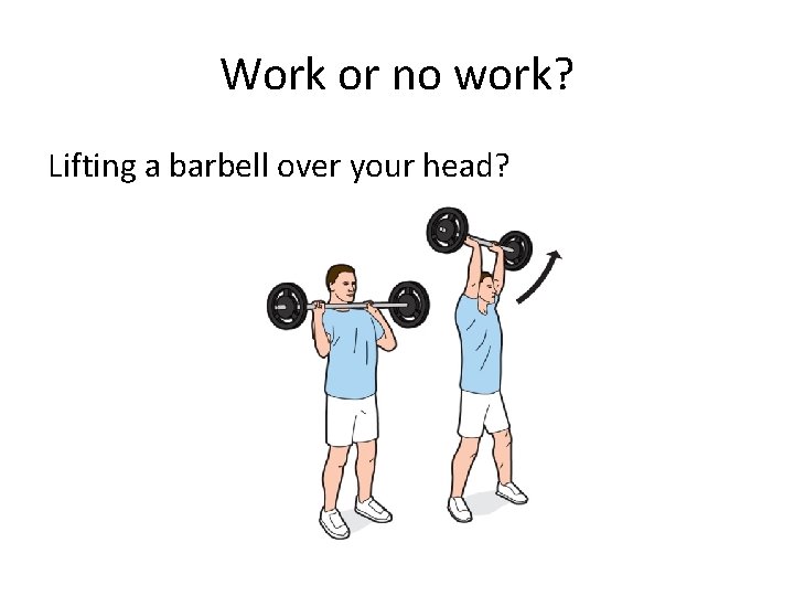 Work or no work? Lifting a barbell over your head? 