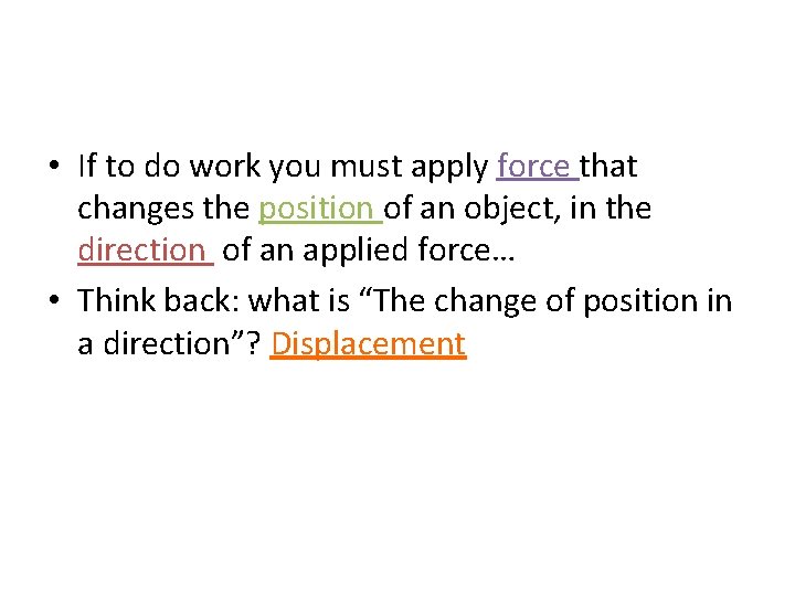  • If to do work you must apply force that changes the position