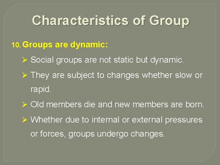 Characteristics of Group 10. Groups are dynamic: Ø Social groups are not static but