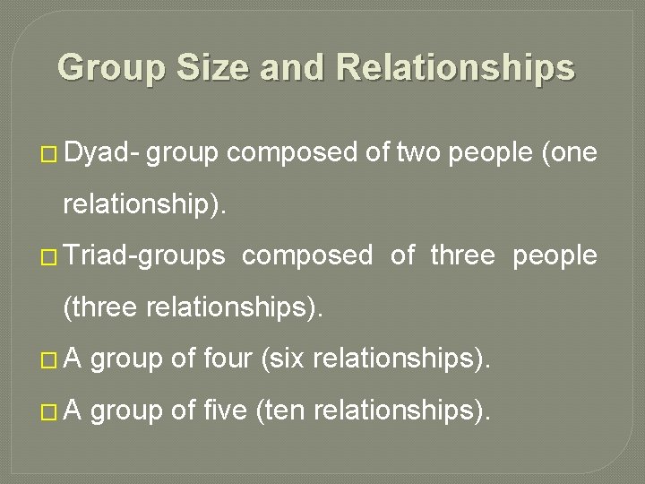 Group Size and Relationships � Dyad group composed of two people (one relationship). �