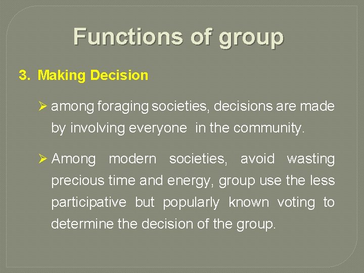 Functions of group 3. Making Decision Ø among foraging societies, decisions are made by