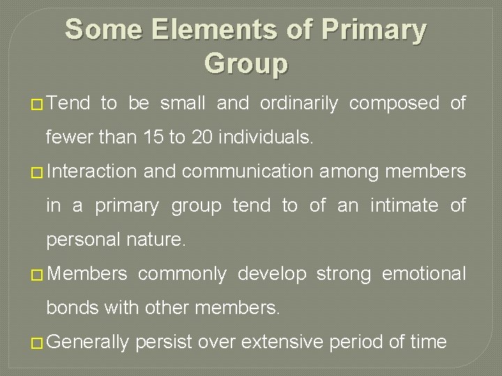 Some Elements of Primary Group � Tend to be small and ordinarily composed of