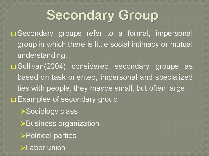 Secondary Group � Secondary groups refer to a formal, impersonal group in which there