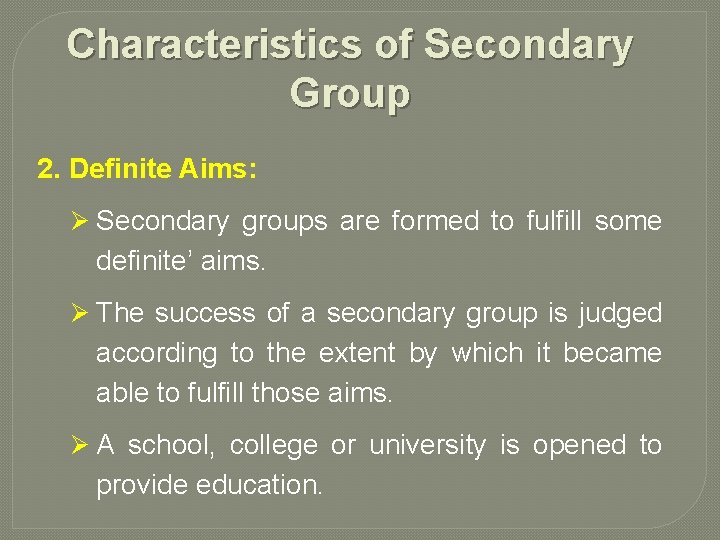 Characteristics of Secondary Group 2. Definite Aims: Ø Secondary groups are formed to fulfill