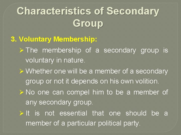 Characteristics of Secondary Group 3. Voluntary Membership: Ø The membership of a secondary group