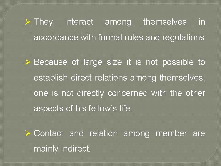 Ø They interact among themselves in accordance with formal rules and regulations. Ø Because