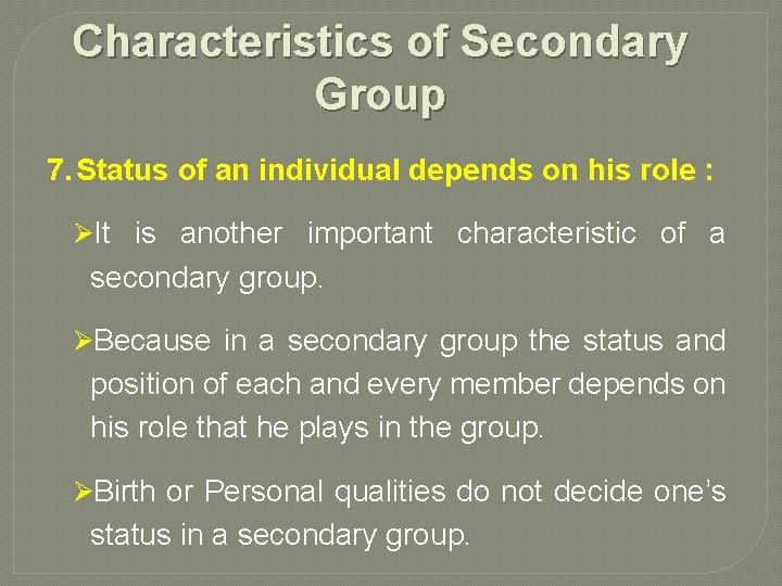 Characteristics of Secondary Group 7. Status of an individual depends on his role :