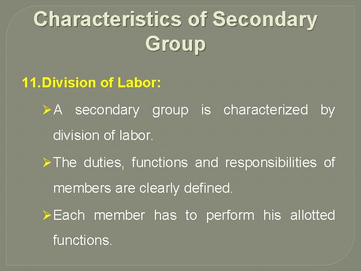 Characteristics of Secondary Group 11. Division of Labor: Ø A secondary group is characterized