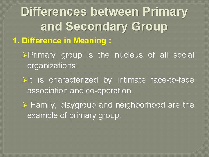 Differences between Primary and Secondary Group 1. Difference in Meaning : ØPrimary group is