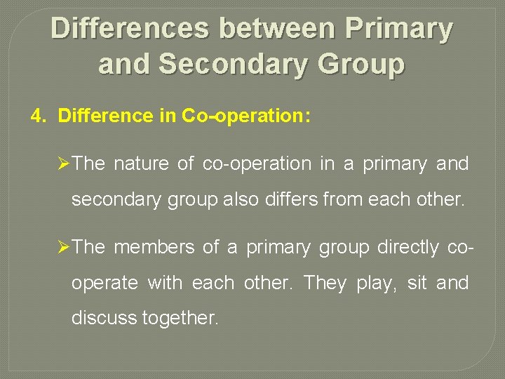 Differences between Primary and Secondary Group 4. Difference in Co-operation: Ø The nature of