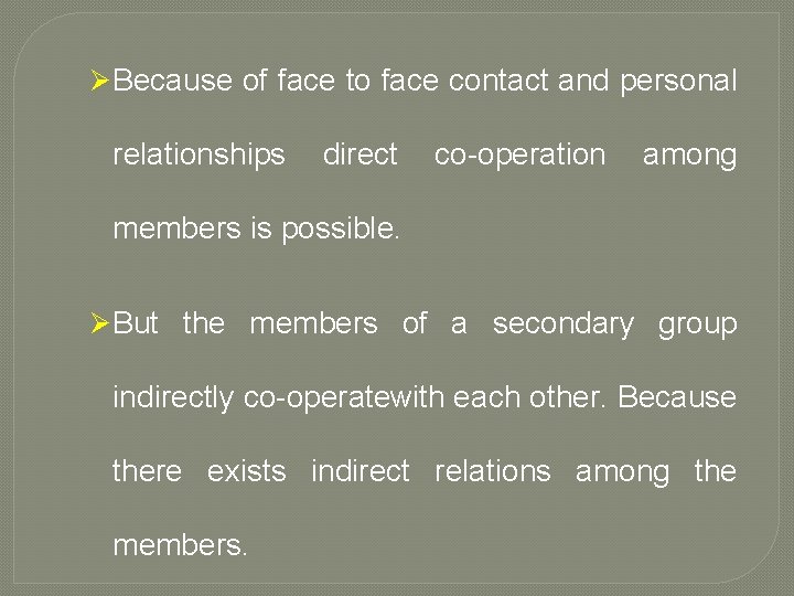 Ø Because of face to face contact and personal relationships direct co operation among