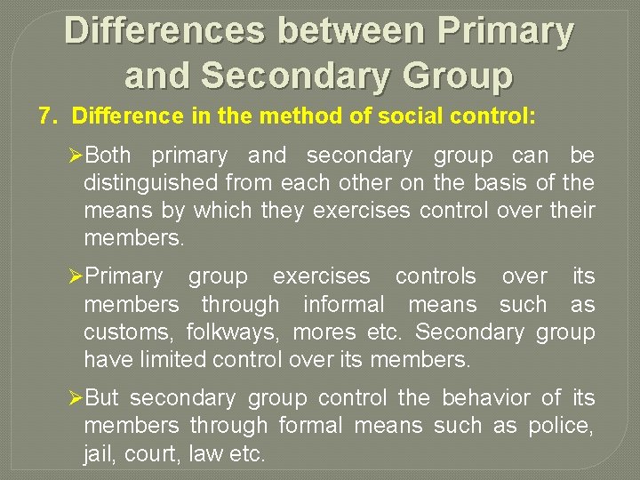 Differences between Primary and Secondary Group 7. Difference in the method of social control: