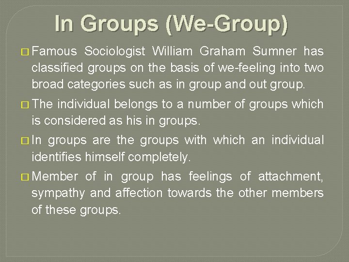 In Groups (We-Group) � Famous Sociologist William Graham Sumner has classified groups on the