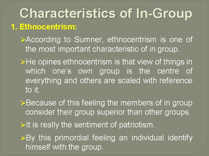 Characteristics of In-Group 1. Ethnocentrism: ØAccording to Sumner, ethnocentrism is one of the most