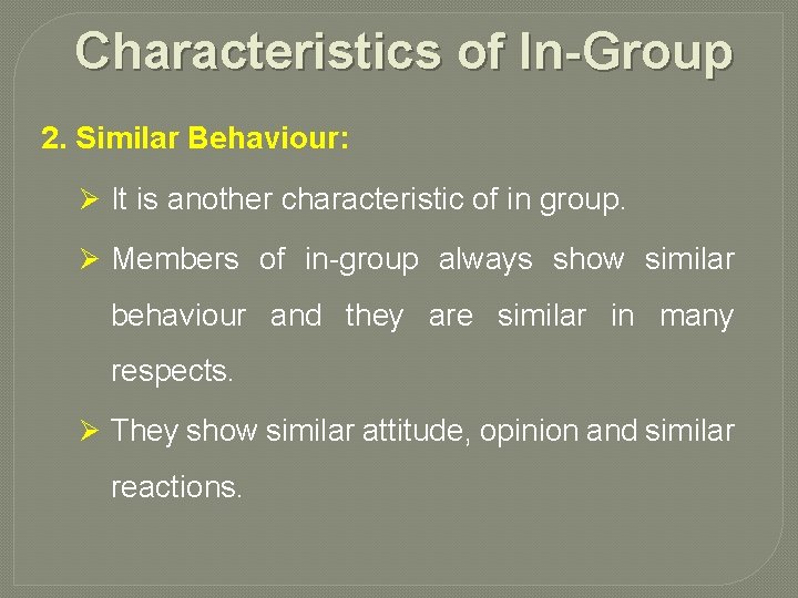 Characteristics of In-Group 2. Similar Behaviour: Ø It is another characteristic of in group.