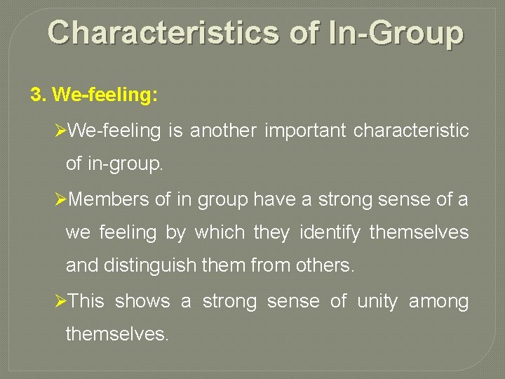 Characteristics of In-Group 3. We-feeling: ØWe feeling is another important characteristic of in group.