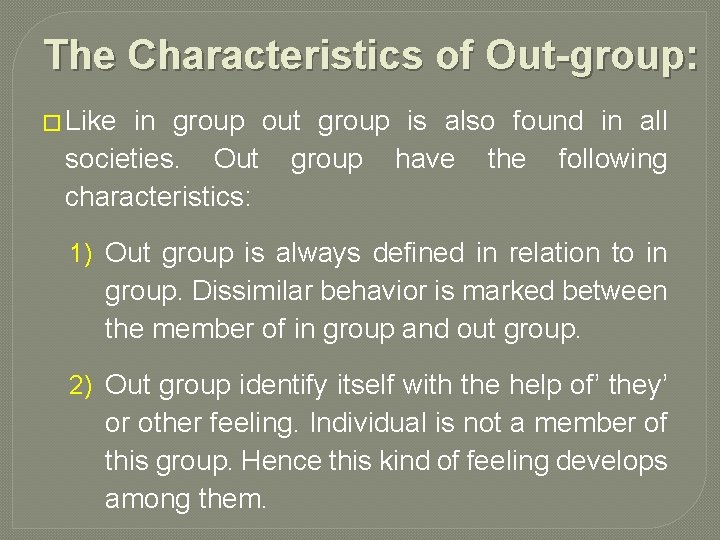 The Characteristics of Out-group: � Like in group out group is also found in