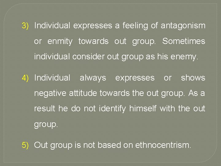 3) Individual expresses a feeling of antagonism or enmity towards out group. Sometimes individual