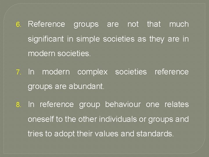 6. Reference groups are not that much significant in simple societies as they are