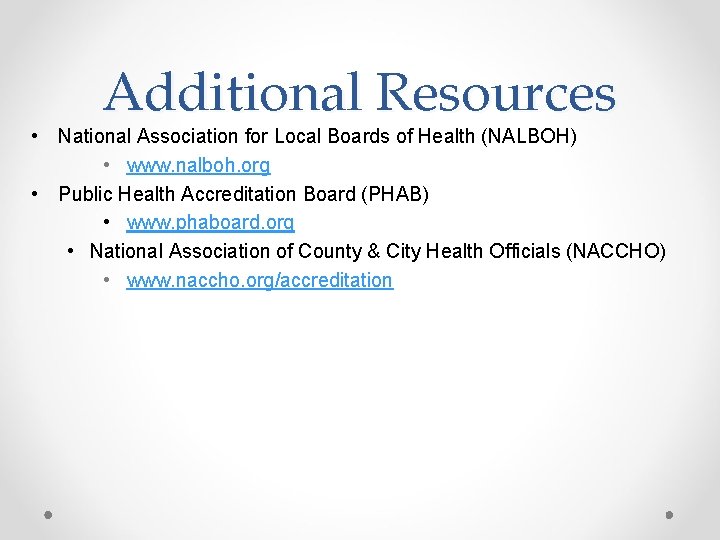 Additional Resources • National Association for Local Boards of Health (NALBOH) • www. nalboh.